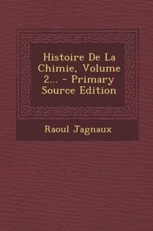 Cover of Histoire de La Chimie, Volume 2...