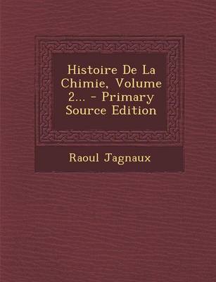 Book cover for Histoire de La Chimie, Volume 2...