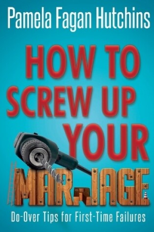 Cover of How to Screw Up Your Marriage