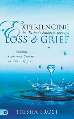 Book cover for Experiencing the Father's Embrace Through Loss and Grief