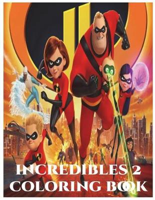 Book cover for Incredibles 2 Coloring Book - Incredibles Coloring Book, Coloring Activity Book for Kids