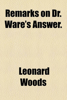 Book cover for Remarks on Dr. Ware's Answer.