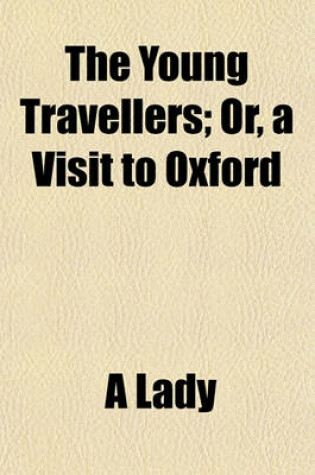 Cover of The Young Travellers; Or, a Visit to Oxford