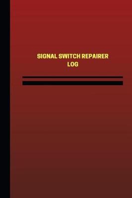 Cover of Signal Switch Repairer Log (Logbook, Journal - 124 pages, 6 x 9 inches)