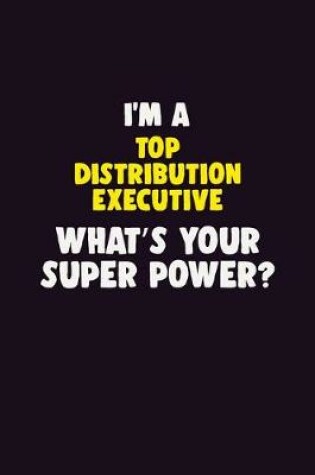 Cover of I'M A Top Distribution Executive, What's Your Super Power?