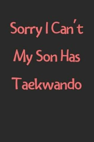 Cover of Sorry I Can't My Son Has Taekwando