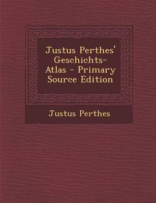 Book cover for Justus Perthes' Geschichts-Atlas - Primary Source Edition