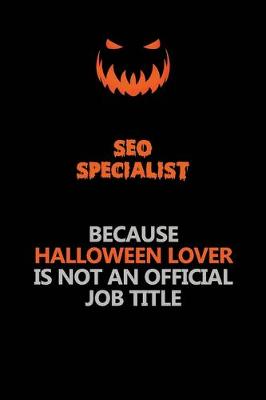 Book cover for SEO Specialist Because Halloween Lover Is Not An Official Job Title