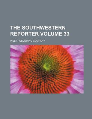 Book cover for The Southwestern Reporter Volume 33