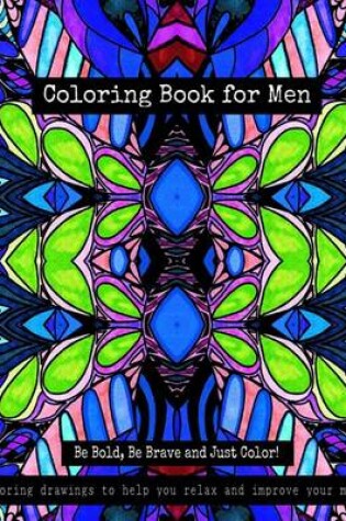 Cover of Coloring Book for Men - Be Bold, Be Brave and Just Color!