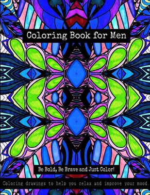 Book cover for Coloring Book for Men - Be Bold, Be Brave and Just Color!