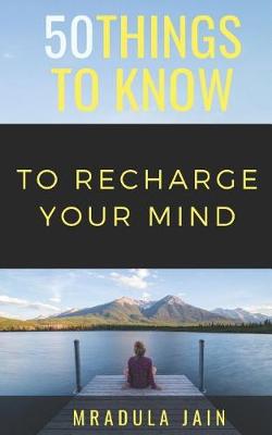 Book cover for 50 Things to Know to Recharge Your Mind