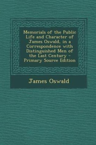 Cover of Memorials of the Public Life and Character of James Oswald, in a Correspondence with Distinguished Men of the Last Century