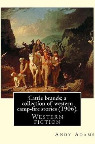 Cover of Cattle brands; a collection of western camp-fire stories (1906). By