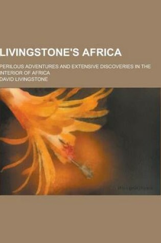 Cover of Livingstone's Africa; Perilous Adventures and Extensive Discoveries in the Interior of Africa