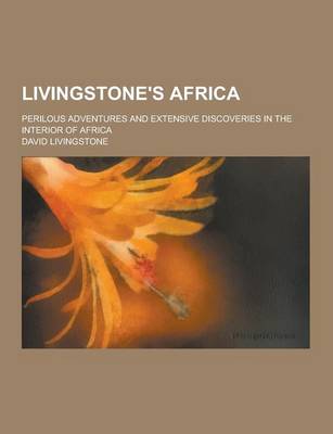 Book cover for Livingstone's Africa; Perilous Adventures and Extensive Discoveries in the Interior of Africa