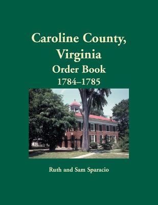 Book cover for Caroline County, Virginia Order Book, 1784-1785