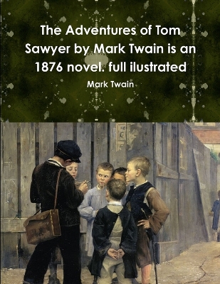 Book cover for The Adventures of Tom Sawyer by Mark Twain is an 1876 novel. full ilustrated