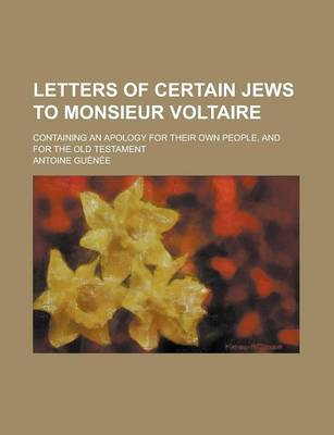 Book cover for Letters of Certain Jews to Monsieur Voltaire; Containing an Apology for Their Own People, and for the Old Testament