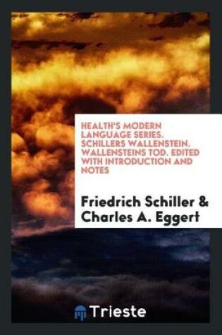 Cover of Health's Modern Language Series. Schillers Wallenstein. Wallensteins Tod. Edited with Introduction and Notes