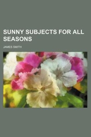 Cover of Sunny Subjects for All Seasons