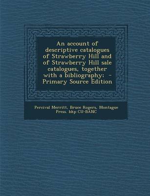 Book cover for An Account of Descriptive Catalogues of Strawberry Hill and of Strawberry Hill Sale Catalogues, Together with a Bibliography; - Primary Source Editio