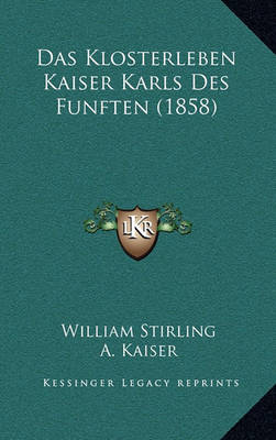 Book cover for Das Klosterleben Kaiser Karls Des Funften (1858)