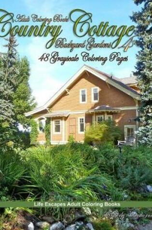 Cover of Adult Coloring Books Country Cottage Backyard Gardens 4