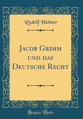 Book cover for Jacob Grimm Und Das Deutsche Recht (Classic Reprint)