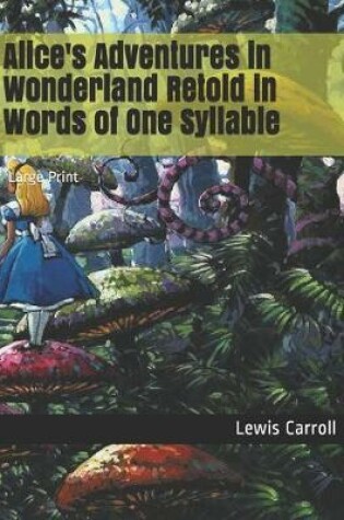 Cover of Alice's Adventures in Wonderland Retold in Words of One Syllable