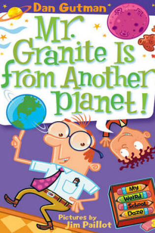 Cover of My Weird School Daze #3: Mr. Granite Is from Another Planet!
