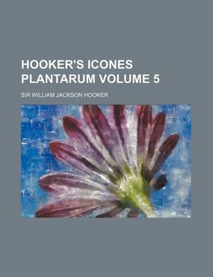 Book cover for Hooker's Icones Plantarum Volume 5