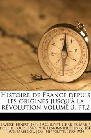 Cover of Histoire de France depuis les origines jusqu'a la revolution Volume 3, pt.2