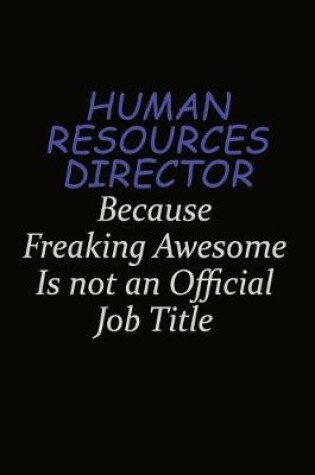 Cover of Human Resources Director Because Freaking Awesome Is Not An Official Job Title