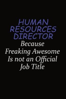 Book cover for Human Resources Director Because Freaking Awesome Is Not An Official Job Title