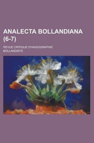 Cover of Analecta Bollandiana; Revue Critique D'Hagiographie (6-7 )