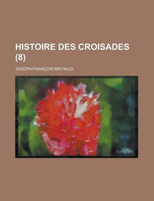 Book cover for Histoire Des Croisades (8 )