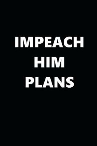 Cover of 2020 Weekly Planner Political Impeach Him Plans Black White 134 Pages