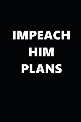 Book cover for 2020 Weekly Planner Political Impeach Him Plans Black White 134 Pages