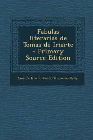 Cover of Fabulas Literarias de Tomas de Iriarte - Primary Source Edition