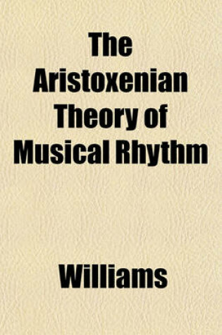 Cover of The Aristoxenian Theory of Musical Rhythm