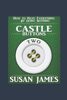 Book cover for Castles & Buttons (Book Two) How to Have Everything by Doing Nothing