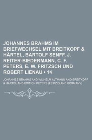Cover of Johannes Brahms Im Briefwechsel Mit Breitkopf & Hartel, Bartolf Senff, J. Reiter-Biedermann, C. F. Peters, E. W. Fritzsch Und Robert Lienau (14)