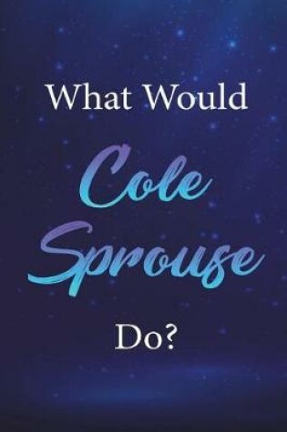 Cover of What Would Cole Sprouse Do?