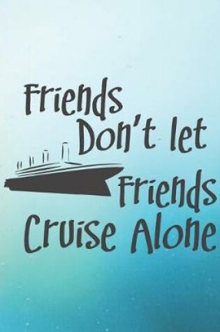 Cover of Friends Don't Let Friends Cruise Alone