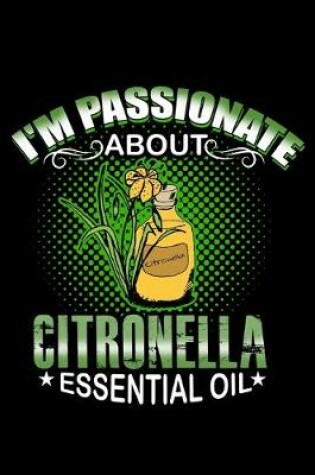 Cover of I'm Passionate About Citronella Essential Oil