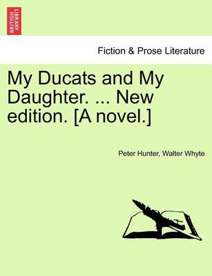 Book cover for My Ducats and My Daughter. ... New Edition. [A Novel.]