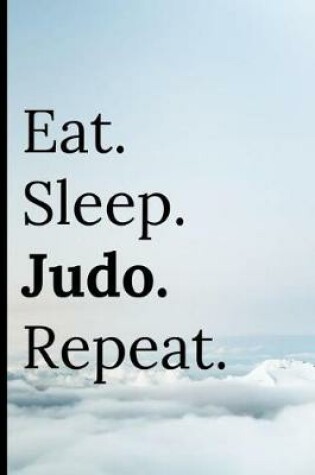 Cover of Eat Sleep Judo Repeat
