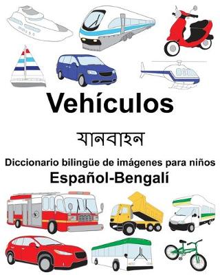 Book cover for Español-Bengalí Vehículos/&#2479;&#2494;&#2472;&#2476;&#2494;&#2489;&#2472; Diccionario bilingüe de imágenes para niños