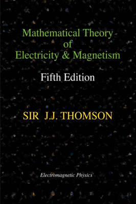 Book cover for Mathematical Theory of Electricity and Magnetism, Fifth Edition (Electromagnetic Physics)